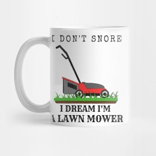 I Don't Snore, I Dream I'm A Lawn Mower Mug